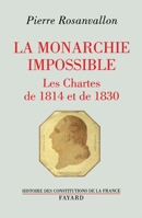 La monarchie impossible. Les Chartes de 1814 et de 1830 2213593043 Book Cover