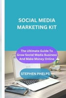 Social media marketing kit: The ultimate Guide to grow social media business and make money online B0CNSX54DX Book Cover