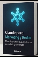 Claude para Marketing y Redes: Manual de campo para el profesional de marketing aumentado (Spanish Edition) B0HGPDPVZ6 Book Cover