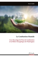 La Combustion Humide: Avec Recyclage de l'Eau de Combustion et la Filière Énergétique de l’Hydrogène (French Edition) 999934447X Book Cover