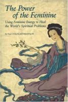 The Power of the Feminine: Using Feminine Energy to Heal the World's Spiritual Problems 1887575170 Book Cover