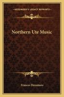 Northern Ute Music (Da Capo Press music reprint series) 1018447105 Book Cover