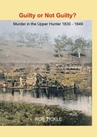 Guilty or Not Guilty: Murder in the Upper Hunter 1830-1849 1923527274 Book Cover
