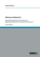 Bildung und Migration: �ber die Benachteiligung von Kindern mit Migrationshintergrund im deutschen Bildungswesen 3638912485 Book Cover