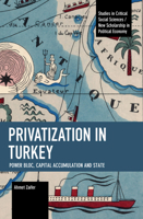 Privatization in Turkey: Power Bloc, Capital Accumulation and State 1642599247 Book Cover