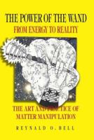 The Power of the Wand: From Energy to Reality 1412068630 Book Cover