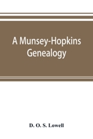 A Munsey-Hopkins Genealogy: Being the Ancestry of Andrew Chauncey Munsey and Mary Jane Merritt Hopkins, the Parents of Frank A. Munsey 9353893674 Book Cover