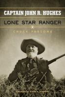 Captain John R. Hughes, Lone Star Ranger 157441304X Book Cover
