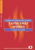 Faith That Works: James (Geared for Growth) 0908067011 Book Cover