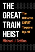 The Great Train Heist: The California SMART Taxpayer Rip-off 1510786295 Book Cover