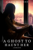A Ghost to Haunt Her B089CRK1LP Book Cover