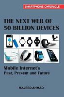 The Next Web of 50 Billion Devices: Mobile Internet’s Past, Present and Future 1499146698 Book Cover