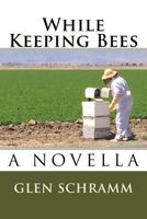 While Keeping Bees: A Novella 1544787448 Book Cover