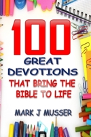 100 Great Devotions that Bring the Bible to Life 1686606184 Book Cover