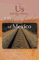 Us and the Others...at the Southern Border of Mexico 1463378688 Book Cover