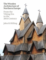 The Wooden Architecture of Northern Europe: From the Viking Era to the 20th Century 1848225806 Book Cover