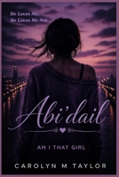 ABI'DAIL: Am I That Girl B0H1HC5LGW Book Cover