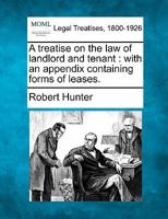 A treatise on the law of landlord and tenant: with an appendix containing forms of leases. 1240189389 Book Cover