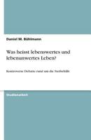 Was heisst lebenswertes und lebenunwertes Leben?: Kontroverse Debatte rund um die Sterbehilfe 3640591569 Book Cover