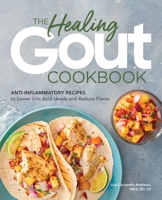 The Healing Gout Cookbook: Anti-Inflammatory Recipes to Lower Uric Acid Levels and Reduce Flares 1646114469 Book Cover
