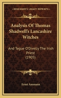Analysis Of Thomas Shadwell's Lancashire Witches: And Tegue O'Divelly The Irish Priest 1165886367 Book Cover