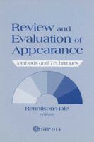 Review and Evaluation of Appearance: Methods and Techniques: A Symposium Sponsored by ASTM Committee E-12 on Appearance of Materials, Montreal, Canada, 23 May 1984 0803104804 Book Cover