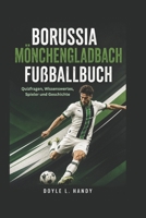 Borussia Mönchengladbach Fußballbuch: Quizfragen, Wissenswertes, Spieler und Geschichte (German Edition) B0H4B12VLV Book Cover