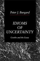 Idioms of Uncertainty: Goethe and the Essay 0271008458 Book Cover
