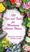 100 Tips and Tools for Managing Chronic Illness 1942891938 Book Cover
