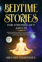 BEDTIME STORIES FOR STRESSED-OUT ADULTS (VOL.2): Relaxing mindfulness scripts for every day guided meditation, self-hypnosis, positive thinking, ... positive energy, and restful deep sleep. B085KLX2NR Book Cover