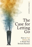 Case for Letting Go : How to Find Balance in a World That Rewards Burnout 1952991587 Book Cover
