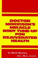 Doctor Morrison's Miracle Body Tune-Up for Rejuvenated Health. 0132163667 Book Cover