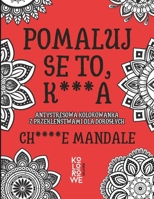 POMALUJ SE TO, K***A. CH****E MANDALE: Antystresowa kolorowanka z przeklenstwami dla doroslych (Polish Edition) B0CH22JLLF Book Cover