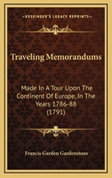 Traveling Memorandums: Made In A Tour Upon The Continent Of Europe, In The Years 1786-88 1104512882 Book Cover