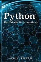 Python: The Ultimate Beginners Guide: Start Coding Today 1533539669 Book Cover