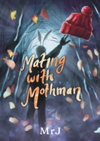 Mating with Mothman: Fluttering Through Love, Lust, and Legend 9198954407 Book Cover