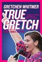 True Gretch -- Young Adult Edition: Lessons for Anyone Who Wants to Make a Difference 1665983779 Book Cover