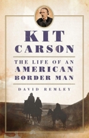Kit Carson: The Life of an American Border Man 0806142731 Book Cover