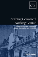 Nothing Censored, Nothing Gained: Obscenity Law and Histories of Queer Distribution and Exhibition 139953713X Book Cover