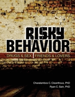 Risky Behavior: Drugs and Sex, Friends and Lovers 1465240225 Book Cover