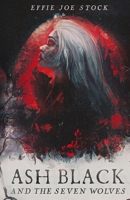Ash Black & the Seven Wolves : A Dark, Witchy Retelling of Snow White 1962337332 Book Cover