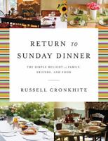 Return to Sunday Dinner Revised & Updated: The Simple Delight of Family, Friends, and Food 1401604803 Book Cover