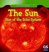 The Sun: Star of the Solar System 1433938499 Book Cover