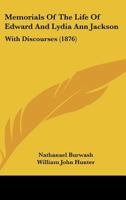 Memorials Of The Life Of Edward And Lydia Ann Jackson: With Discourses 116547011X Book Cover