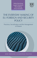 The Everyday Making of Eu Foreign and Security Policy: Practices, Socialization and the Management of Dissent 1789907543 Book Cover