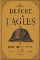 Before the Eagles: How Napoleon and the French Changed the Way Northern Italy Eats (Flavors + Knowledge) B0H9HZLJJ1 Book Cover