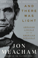 And There Was Light: Abraham Lincoln and the American Struggle 0553393960 Book Cover