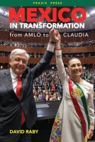 Mexico in Transformation - from AMLO to Claudia: A 'new Mexican revolution' in the time of Trump 189915521X Book Cover