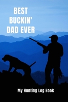 Best Buckin' Dad Ever: My Hunting Log Book: Record Your Hunts:Must Have For Hunters & Hunting Lovers Ethusiasts 1693780313 Book Cover