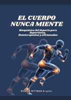 EL CUERPO NUNCA MIENTE Bioquímica del deporte para deportistas, fisioterapeutas y aficionados (Spanish Edition) 2489414607 Book Cover